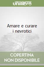 Amare e curare i nevrotici