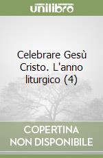 Celebrare Gesù Cristo. L'anno liturgico (4) libro