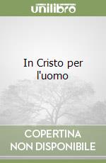 In Cristo per l'uomo libro