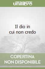 Il dio in cui non credo