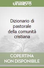 Dizionario di pastorale della comunità cristiana