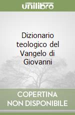 Dizionario teologico del Vangelo di Giovanni libro