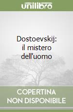 Dostoevskij: il mistero dell'uomo libro