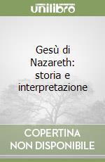 Gesù di Nazareth: storia e interpretazione libro