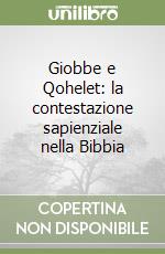 Giobbe e Qohelet: la contestazione sapienziale nella Bibbia libro