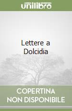 Lettere a Dolcidia libro