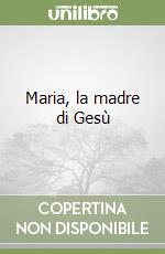 Maria, la madre di Gesù libro