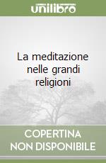 La meditazione nelle grandi religioni libro