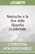 Nietzsche e la fine della filosofia occidentale