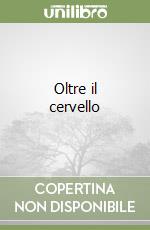 Oltre il cervello libro