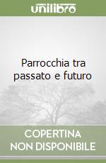 Parrocchia tra passato e futuro libro