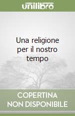 Una religione per il nostro tempo