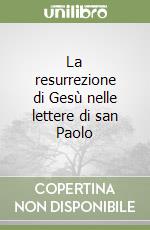 La resurrezione di Gesù nelle lettere di san Paolo libro