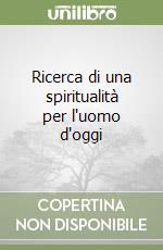 Ricerca di una spiritualità per l'uomo d'oggi libro