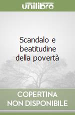 Scandalo e beatitudine della povertà libro