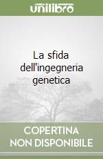 La sfida dell'ingegneria genetica