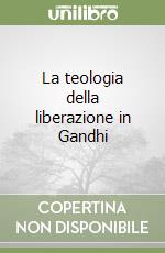 La teologia della liberazione in Gandhi libro