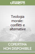 Teologia morale: conflitti e alternative