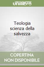 Teologia scienza della salvezza libro