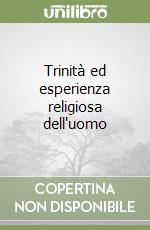 Trinità ed esperienza religiosa dell'uomo libro