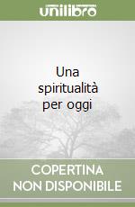 Una spiritualità per oggi libro
