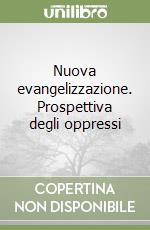 Nuova evangelizzazione. Prospettiva degli oppressi libro