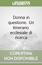 Donna in questione. Un itinerario ecclesiale di ricerca libro