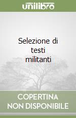 Selezione di testi militanti libro