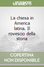 La chiesa in America latina. Il rovescio della storia libro