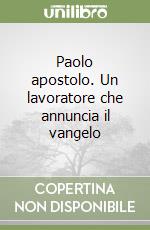 Paolo apostolo. Un lavoratore che annuncia il vangelo libro