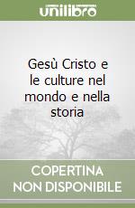 Gesù Cristo e le culture nel mondo e nella storia libro