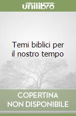 Temi biblici per il nostro tempo libro