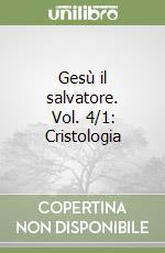 Gesù il salvatore. Vol. 4/1: Cristologia libro