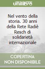 Nel vento della storia. 30 anni della Rete Radiè Resch di solidarietà internazionale libro