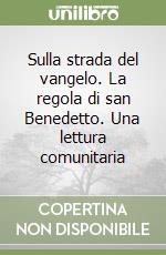 Sulla strada del vangelo. La regola di san Benedetto. Una lettura comunitaria libro