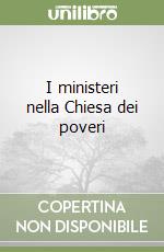 I ministeri nella Chiesa dei poveri libro