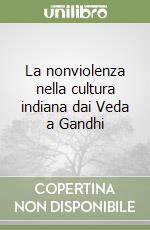 La nonviolenza nella cultura indiana dai Veda a Gandhi libro