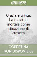 Grazia e grinta. La malattia mortale come situazione di crescita libro