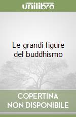 Le grandi figure del buddhismo libro