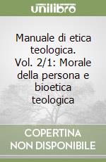 Manuale di etica teologica. Vol. 2/1: Morale della persona e bioetica teologica libro