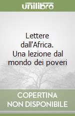 Lettere dall'Africa. Una lezione dal mondo dei poveri libro