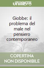 Giobbe: il problema del male nel pensiero contemporaneo libro