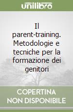 Il parent-training. Metodologie e tecniche per la formazione dei genitori