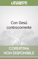 Con Gesù controcorrente libro