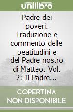 Padre dei poveri. Traduzione e commento delle beatitudini e del Padre nostro di Matteo. Vol. 2: Il Padre nostro libro