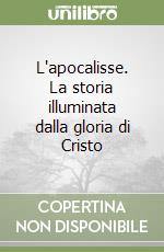 L'apocalisse. La storia illuminata dalla gloria di Cristo