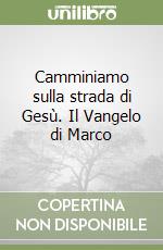 Camminiamo sulla strada di Gesù. Il Vangelo di Marco libro