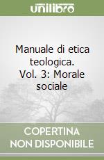 Manuale di etica teologica. Vol. 3: Morale sociale libro