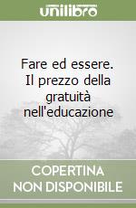 Fare ed essere. Il prezzo della gratuità nell'educazione libro