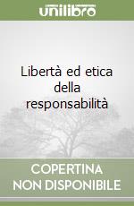 Libertà ed etica della responsabilità libro